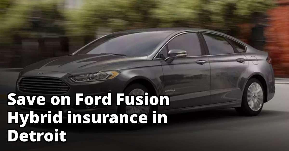 Est Insurance Rates For A Ford Fusion Hybrid In Detroit Michigan
